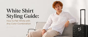 White Shirt Styling Guide: How to Pair White with Any Color Combination
