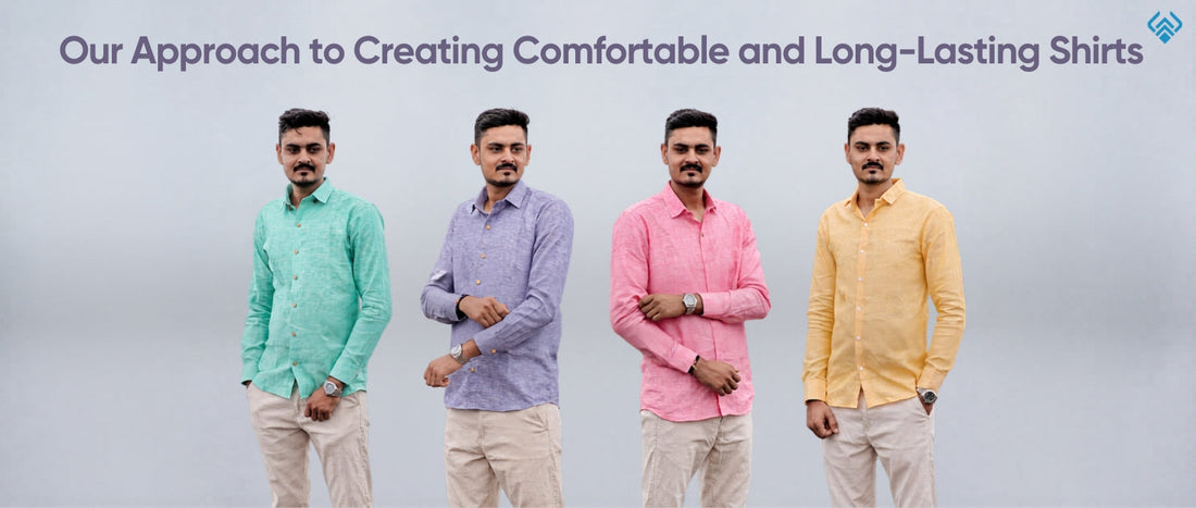 Our Approach to Creating Comfortable and Long Lasting Shirts
