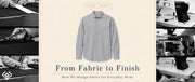 From Fabric to Finish How We Design Shirts for Everyday Wear
