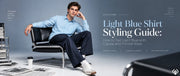 Light Blue Shirt Styling Guide: How to Pair Light Blue with Casual and Formal Wear