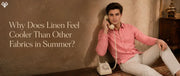 Why Does Linen Feel Cooler Than Other Fabrics in Summer?